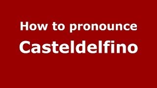 How to pronounce Casteldelfino