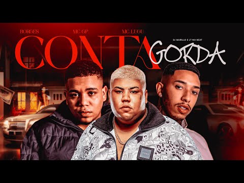 Conta Gorda - MC GP, MC LUGU e BORGES - DJ Murillo e LT No Beat