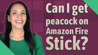 Can I get peacock on Amazon Fire Stick?