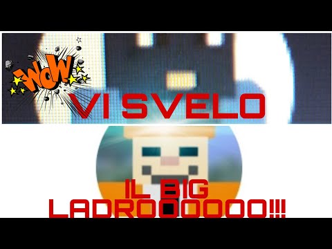 Vi svelo chi è il Big Ladro sul serio !!!
