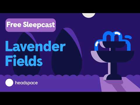Lavender Fields: A Free 45 Minute Sleepcast From Headspace