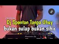 DJ BUKAN SULAP BUKAN SIHIR TIKTOK VELOCITY SPONTAN TANPA UHUY