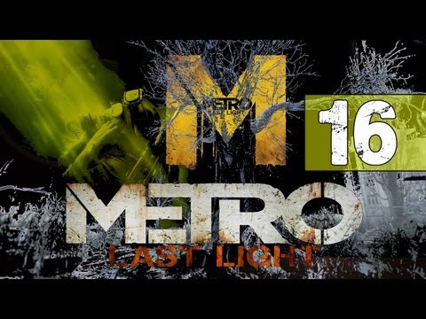 Metro Last Light Walkthrough - Part 16 Through Fire - Gameplay & Commentary