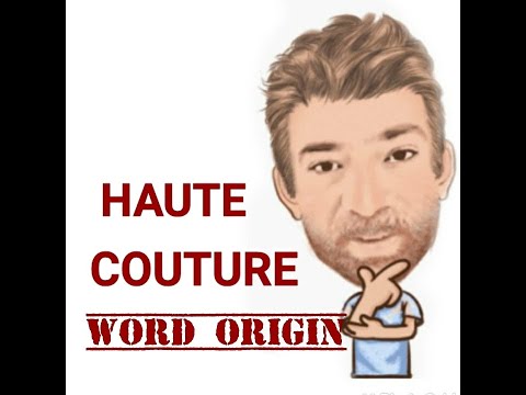 English Tutor Nick P Word Origins (347) Haute Couture - Origin