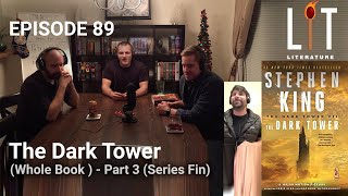 thumbnail picture for episode 89 of lit literature podcast 
 our part 3 discussion of Stephen Kings amazing book The Dark Tower book 7 of the series with the same name