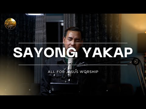 Sayong Yakap | All For Jesus Worship