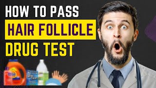 Guaranteed Ways to Pass a Hair Follicle Drug Test in 2024