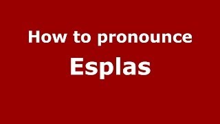 How to pronounce Esplas