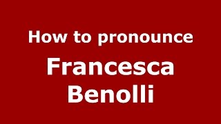 How to pronounce Francesca Benolli