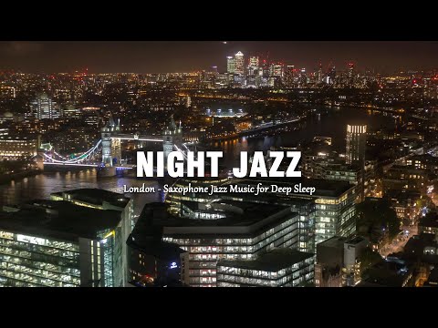 Relaxing London Night Jazz ~ 3 HOURS Saxophone Jazz Instrumental for Sleep, Stress Relief 🌃🎷