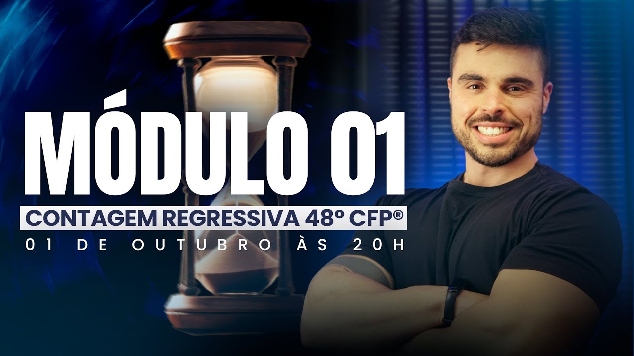 MÓDULO 1 - PARTE 04 | CONTAGEM REGRESSIVA 48° CFP®