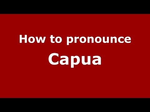 How to pronounce Capua