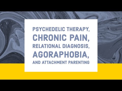 Psychedelic Therapy, Chronic Pain, Relational Diagnosis, Agoraphobia, and Attachment