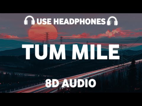 Tum Mile (8D AUDIO) Javed Ali | Neeraj Shridhar | Pritam Chakraborty | Tu hi meri hai saari jameen