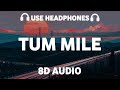 Tum Mile 8D AUDIO Javed Ali Neeraj Shridhar Pritam Chakraborty Tu Hi Meri Hai Saari Jameen