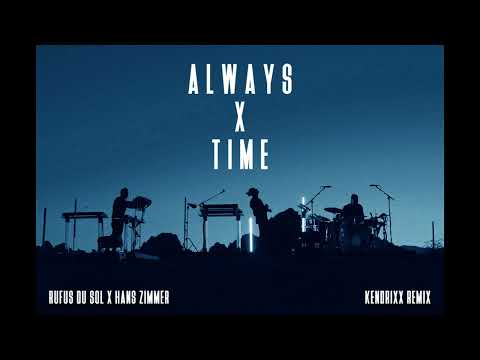 Rüfüs Du Sol x Hans Zimmer | Always x Time (Kendrixx Remix)
