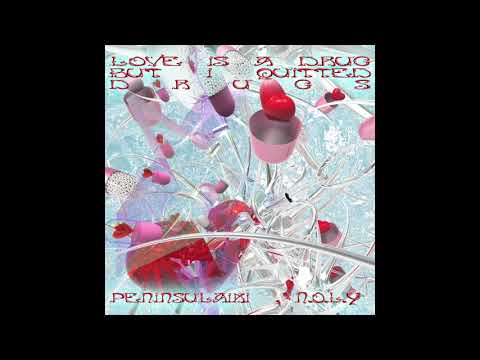 N.O.L.Y & 半島麗琪PENINSULAIKI - LOVE IS A DRUGS BUT I QUITTED DRUGS (prod. by laptopboyboy)
