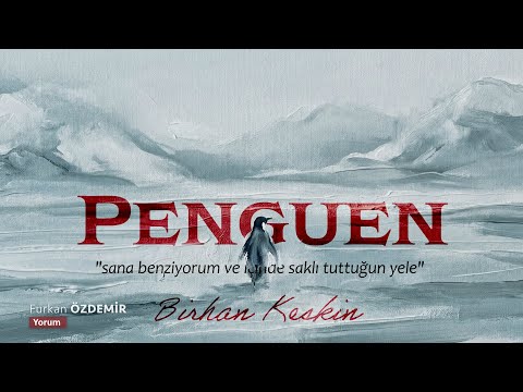 Birhan Keskin | Penguen “Biz bu dünya üzerinde yürüyemiyoruz bile...”
