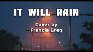 Download lagu It Will Rain  Lyrics  Francis Greg Cover mp3