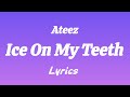 Ateez Ice On My Teeth Lyrics English Translation