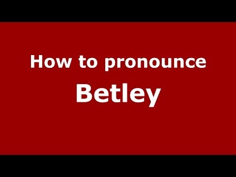 How to pronounce Betley