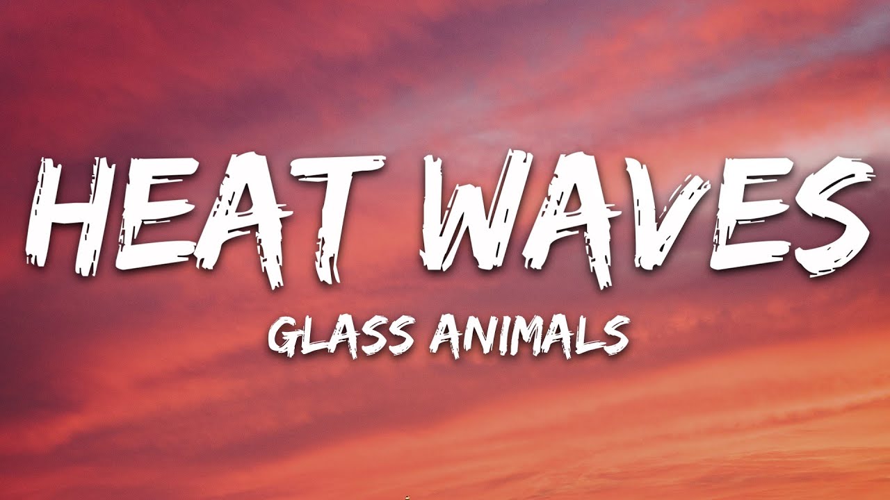 Glass Animals - Heat Waves (Lyrics)