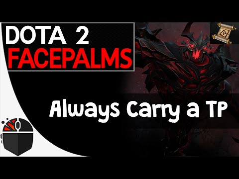 Dota 2 Facepalms - Always Carry a TP