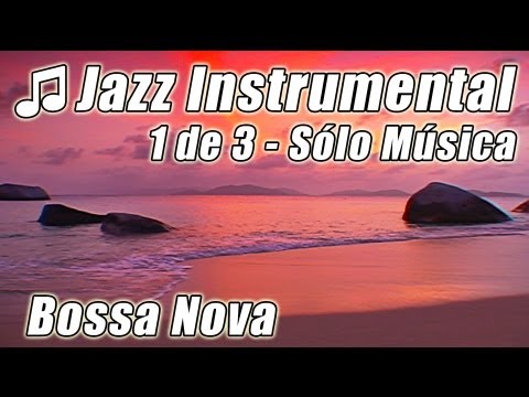JAZZ INSTRUMENTAL #1 Bossa Nova canciones feliz Latin Lounge suave música Chill Out fondo musica