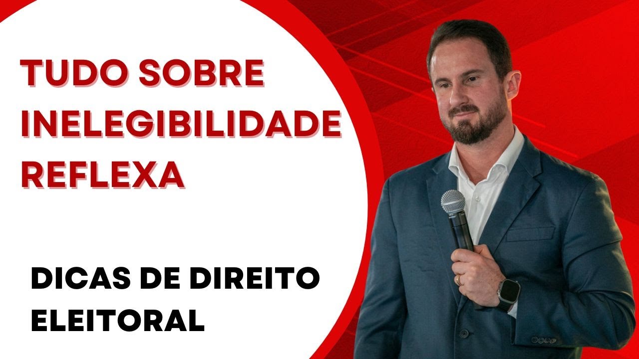 Tudo sobre Inelegibilidade Reflexa | Não Erre Mais em Provas