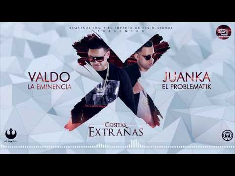 Valdo La Eminencia Ft Juanka El  Problematik-Cositas Extrañas