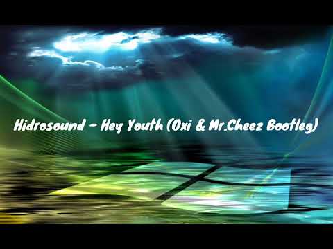 Hidrosound - Hey Youth (Oxi & Mr.Cheez Bootleg)