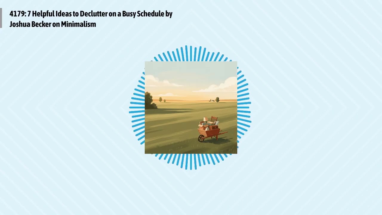 4179: 7 Helpful Ideas to Declutter on a Busy Schedule by Joshua Becker on Minimalism | Optimal...