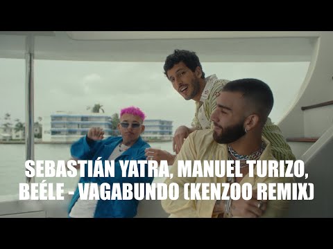 Sebastián Yatra, Manuel Turizo, Beéle - VAGABUNDO (Kenzoo Remix)