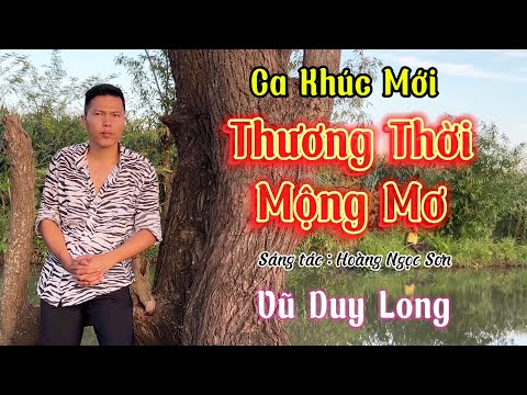 Thương Thời Mộng Mơ ST Hoàng Ngọc Sơn | Vũ Duy Long ( Thuyền tình sang bến mới anh ghánh tâm tư )