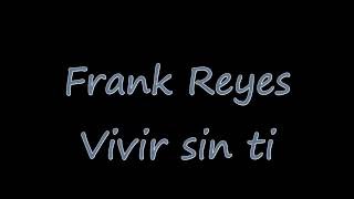 Frank Reyes - Vivir sin ti (Con letra)