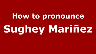 How to pronounce Sughey Mariñez