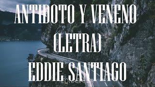 Antídoto y Veneno (Letra)- Eddie Santiago