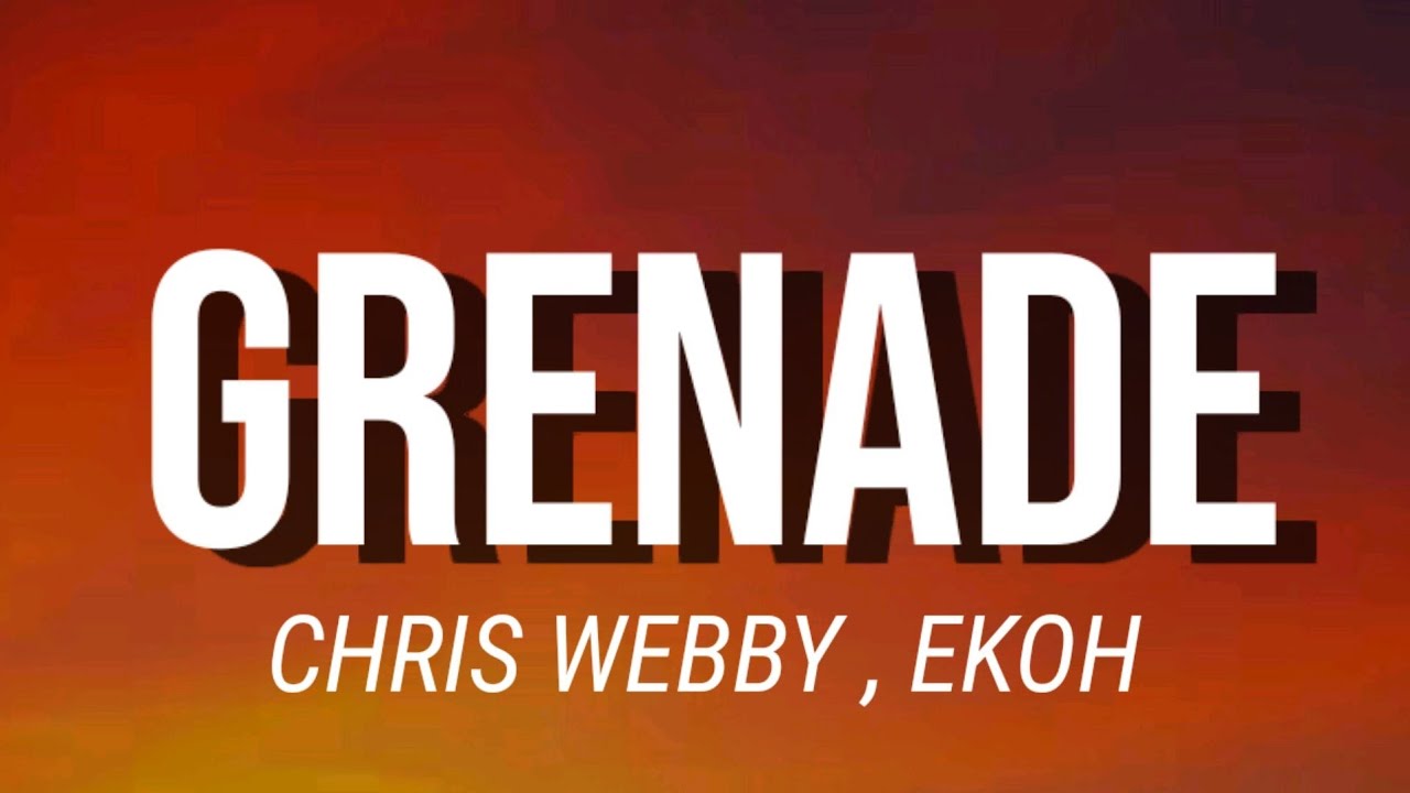 CHRIS WEBBY - GRENADE ( LYRICS ) FT. EKOH