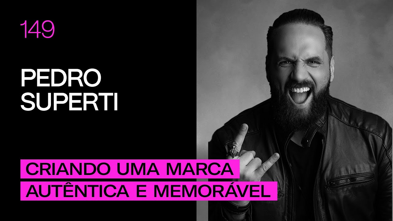 Pedro Superti - Criando uma Marca Autêntica e Memorável