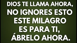 DIOS TE LLAMA AHORA, NO IGNORES ESTO. ESTE MILAGRO ES PARA TI, ÁBRELO AHORA.