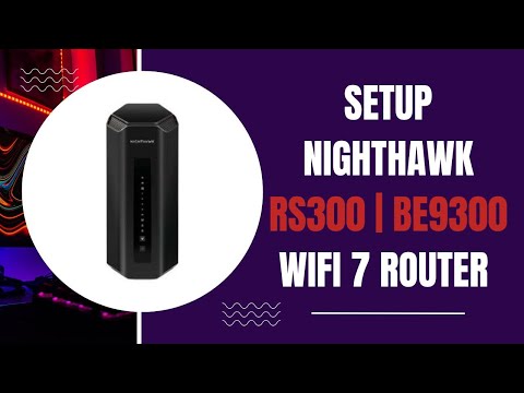 Setup Netgear Nighthawk RS300 | BE9300 WiFi 7 Router