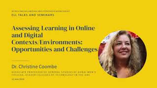 Assessing Learning in Online and Digital Contexts/Environments by Dr. Christine Coombe