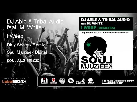 DJ Able & Tribal Audio feat. Mj White - I Weep (Dirty Secretz Remix)