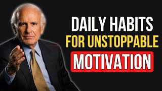 EVERYDAY HABITS FOR UNSTOPPABLE MOTIVATION | JIM ROHN