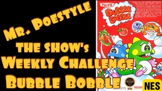 Mr. Poestyle : THE SHOW's Weekly Challenge Bubble Bobble NES