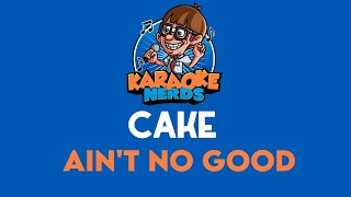 Cake - Ain&#39;t No Good (Karaoke)