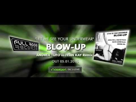 Blow-Up - Let Me See Your Underwear (Andrea Tufo Vs Ivan Kay Remix)