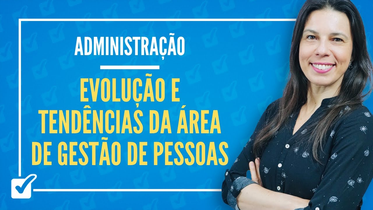 24.05. Aula de Evolução e Tendências da Área de Gestão de Pessoas no Cenário Mundial (Administração)