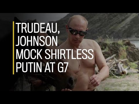 Trudeau, Johnson mock shirtless Putin at G7