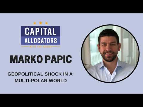 Marko Papic – Geopolitical Shock in a Multi-Polar World (Capital Allocators, EP.237)